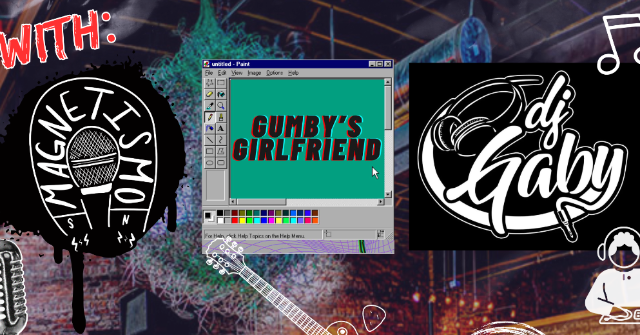Magnetismo, Gumbys Girlfriend, DJ Baby